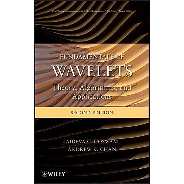 Fundamentals of Wavelets / Wiley Series in Microwave and Optical Engineering Bd.1, Jaideva C. Goswami, Andrew K. Chan