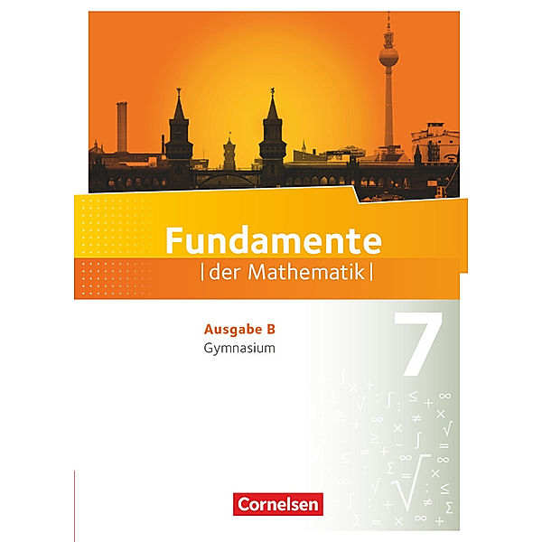 Fundamente der Mathematik - Ausgabe B - ab 2017 - 7. Schuljahr, Lothar Flade, Hubert Langlotz, Ralf Benölken, Wolfram Eid, Anne-Kristina Durstewitz, Melanie Quante, Ulrich Rasbach, Brigitta Krumm, Christian Theuner, Christian Wahle, Florian Winterstein, Wilfried Zappe, Manfred Pruzina, Reinhard Schmidt, Thorsten Niemann, Frank G. Becker, Kathrin Andreae, Daniel Geukes, Sandra Wortmann, Arne Mentzendorff, Martina Müller-Wiens, Klara Götte, Rolf Ebel, Björn Beling, Detlef Dornieden, Jörg Kurze, Thomas Hergert, Andreas Pallack