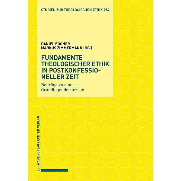 Fundamente theologischer Ethik in postkonfessioneller Zeit, Daniel Bogner, Markus Zimmermann