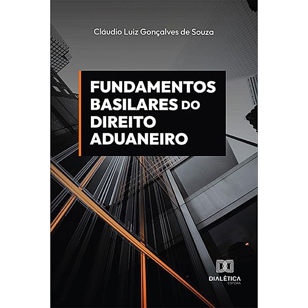 Fundamentos basilares do direito aduaneiro, Claudio Luiz Gonçalves de Souza