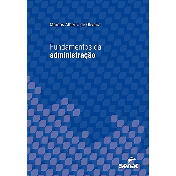 Fundamentos da administração / Série Universitária, Marcos Alberto de Oliveira