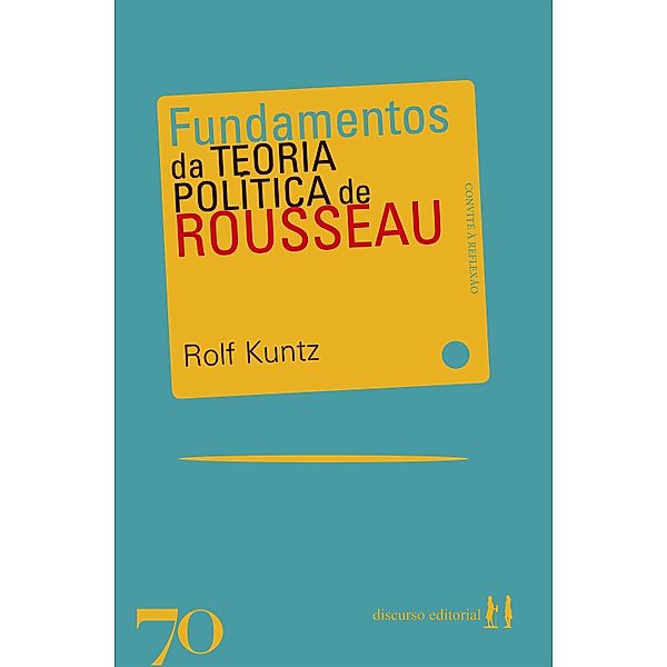 Fundamentos da teoria política de Rousseau / Convite à reflexão, Rolf Kuntz