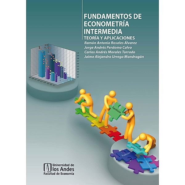 Fundamentos de econometría intermedia: Teoría y aplicaciones, Ramón Antonio Rosales Álvarez, Jorge Andrés Perdomo Calvo, Carlos Andrés Morales Torrado, Jaime Alejandro Urrego Mondragón