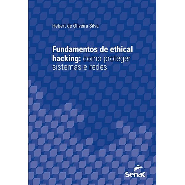 Fundamentos de ethical hacking / Série Universitária, Hebert de Oliveira