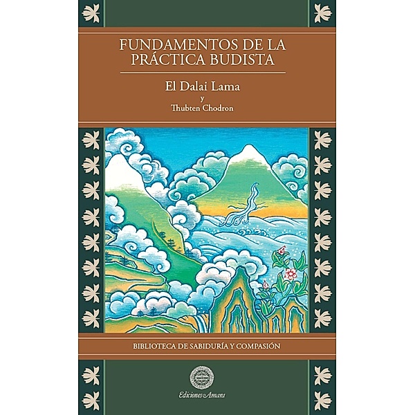 Fundamentos de la práctica budista Vol2 (Biblioteca de Sabiduría y Compasión, #2) / Biblioteca de Sabiduría y Compasión, Su Santidad el Dalai Lama, Thubten Chodron