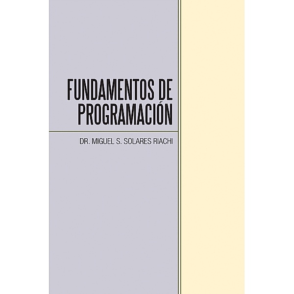 Fundamentos De Programación, Miguel S. Solares Riachi
