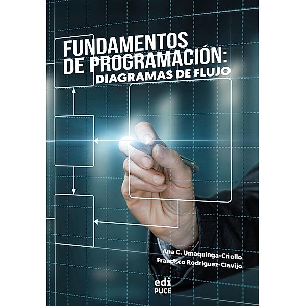 Fundamentos de Programación: Diagramas de flujo, Ana C. Umaquinga-Criollo, Francisco Rodriguez-Clavijo