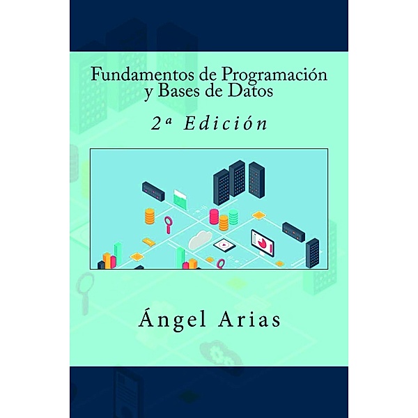 Fundamentos de Programación y Bases de Datos: 2ª Edición, Ángel Arias