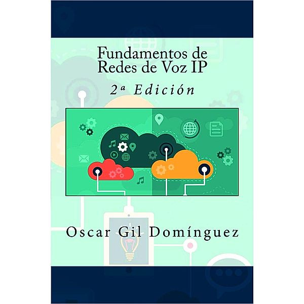 Fundamentos de Redes de Voz IP - 2º Edición, Oscar Gil Domínguez