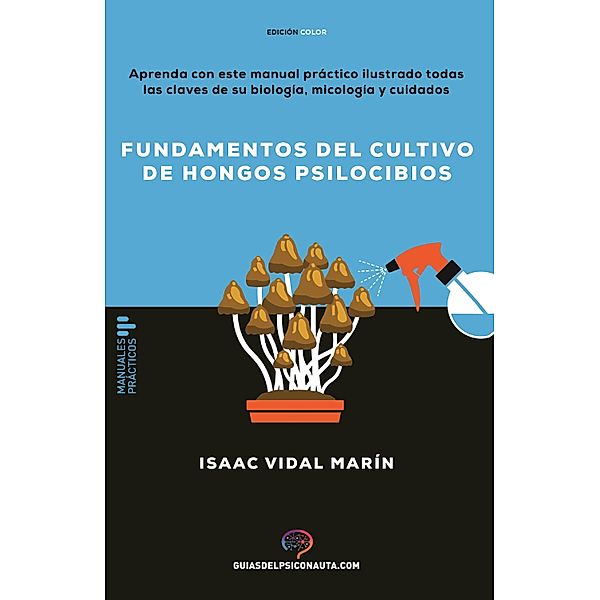 Fundamentos del cultivo de hongos psilocibios / Guías del psiconauta, Isaac Vidal Marin