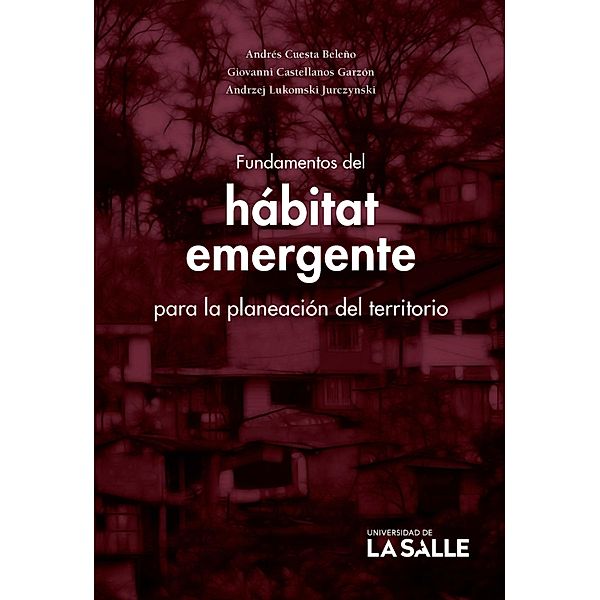 Fundamentos del hábitat emergente para la planeación del territorio, Andrés Cuesta Beleño, Giovanni Castellanos Garzón, Andrzej Lukomski Jurczynski