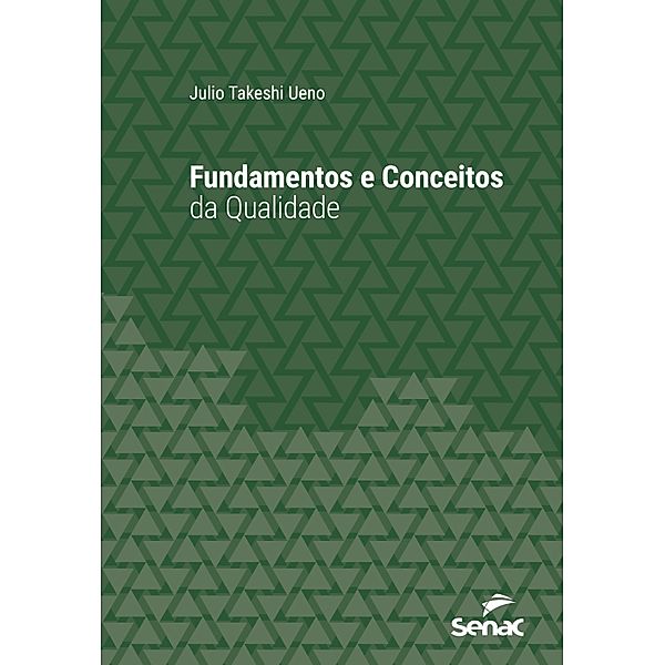 Fundamentos e conceitos da qualidade / Série Universitária, Julio Takeshi Ueno