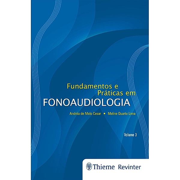 Fundamentos e Práticas em Fonoaudiologia - Volume 3, Andréa de Melo Cesar, Meline Duarte Lima