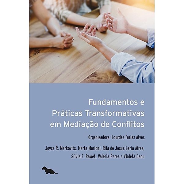 Fundamentos e práticas transformativas em mediação de conflitos, Joyce R. Markovitz, Marta Marioni, Rita Jesus Leria de Aires, Silvia F. Rawet, Valéria Perez, Violeta Daou