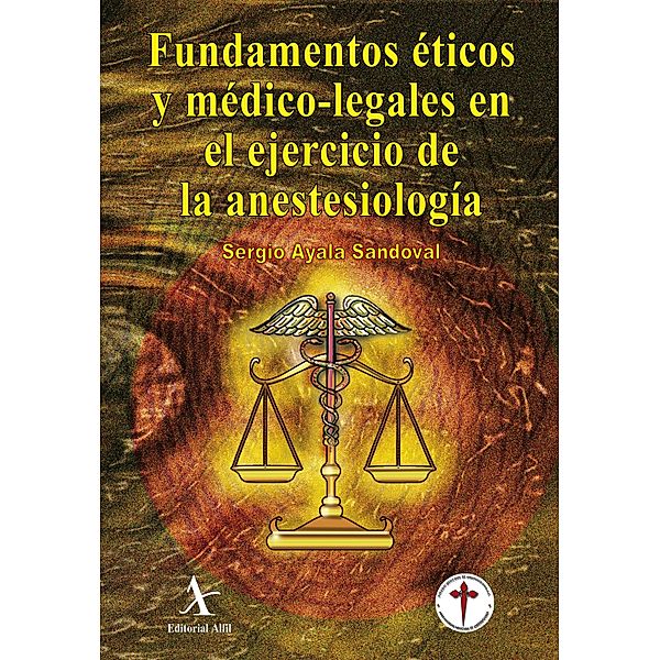 Fundamentos éticos y médico-legales en el ejercicio de la anestesiología, Sergio Ayala Sandoval