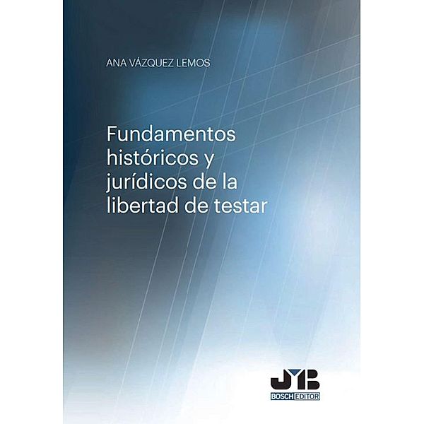 Fundamentos históricos y jurídicos de la libertada de testar, Ana Vázquez Lemos