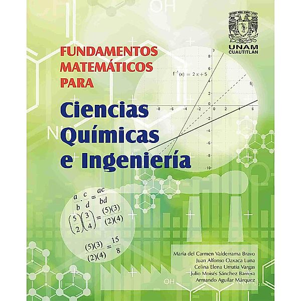 Fundamentos matemáticos para ciencias químicas e ingeniería, María del Carmen Valderrama Bravo, Juan Alfonso Oaxaca Luna, Celina Elena Urrutia Vargas