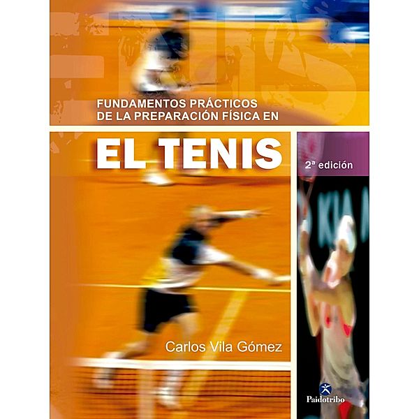 Fundamentos prácticos de la preparación física en el tenis / Tenis, Carlos Vila Gómez