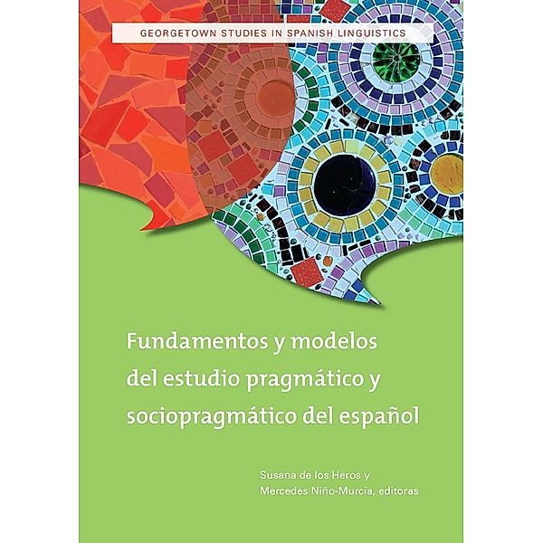 Fundamentos y modelos del estudio pragmático y sociopragmático del español / Georgetown Studies in Spanish Linguistics series
