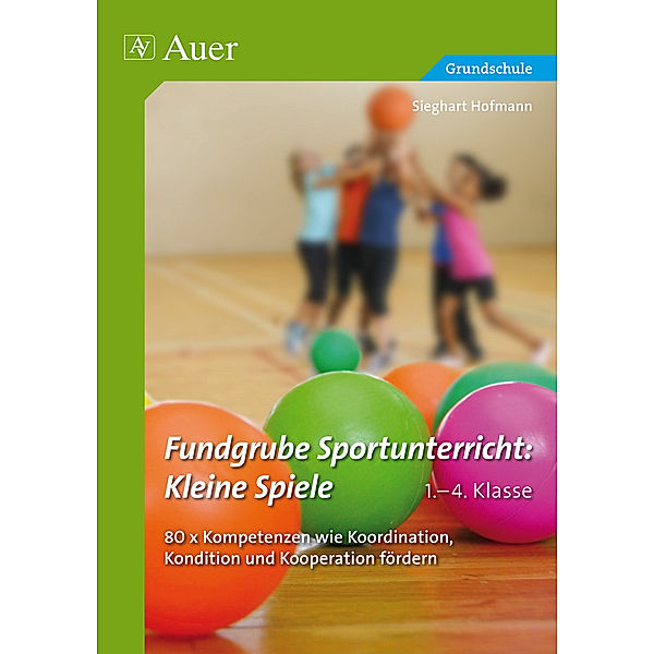 Fundgrube Sportunterricht: Kleine Spiele 1.-4. Klasse, Sieghart Hofmann