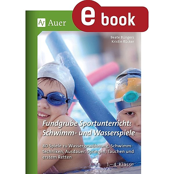 Fundgrube Sportunterricht: Schwimm- & Wasserspiele, Beate Büngers, Kristin Rücker