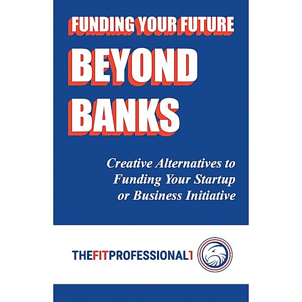 Funding Your Future Beyond Banks, Paul T. Ayres
