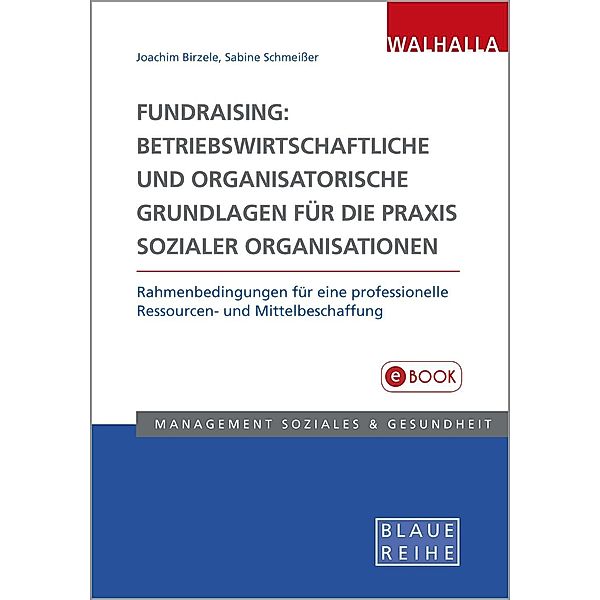 Fundraising: Betriebswirtschaftliche und organisatorische Grundlagen für die Praxis sozialer Organisationen, Joachim Birzele, Sabine Schmeisser