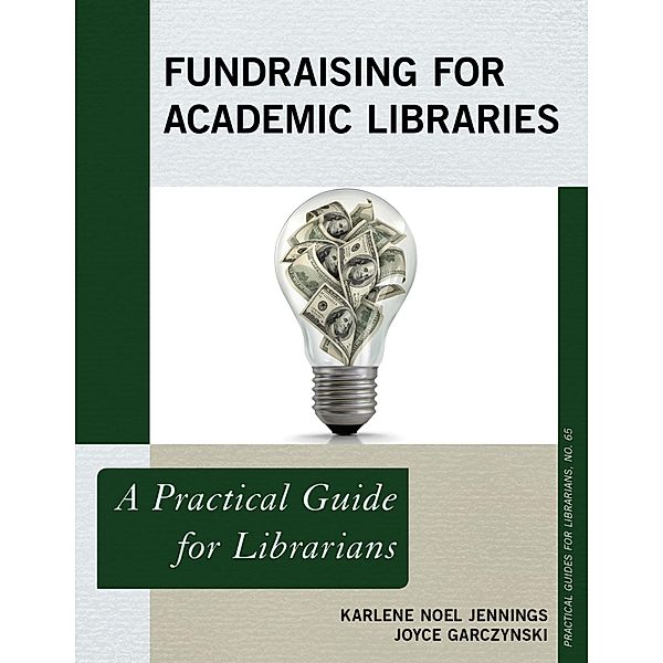 Fundraising for Academic Libraries / Practical Guides for Librarians, Karlene Noel Jennings, Joyce Garczynski