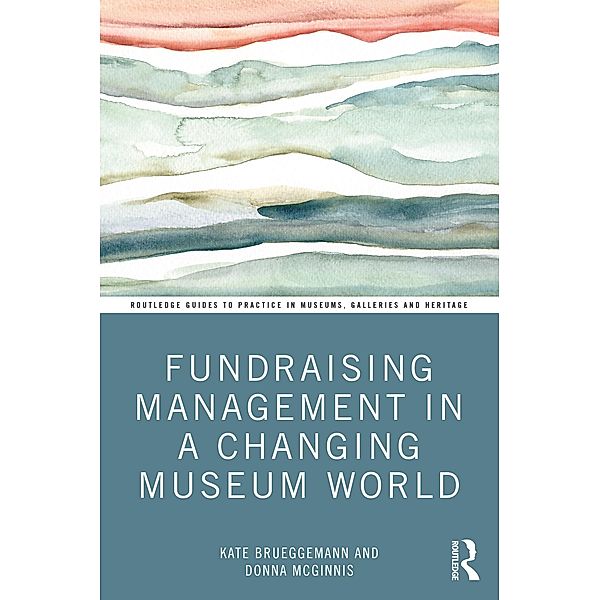 Fundraising Management in a Changing Museum World, Kate Brueggemann, Donna McGinnis