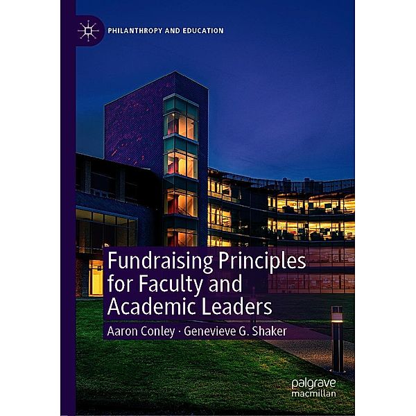 Fundraising Principles for Faculty and Academic Leaders / Philanthropy and Education, Aaron Conley, Genevieve G. Shaker