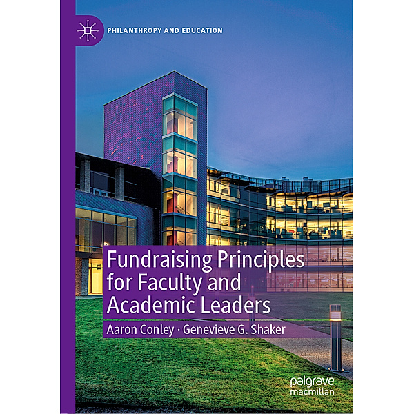 Fundraising Principles for Faculty and Academic Leaders, Aaron Conley, Genevieve G. Shaker