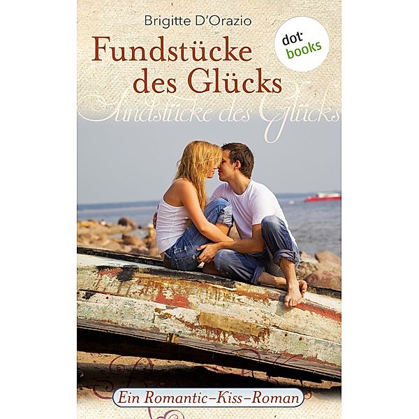 Fundstücke des Glücks / Romantic-Kiss Bd.11, Brigitte D'Orazio