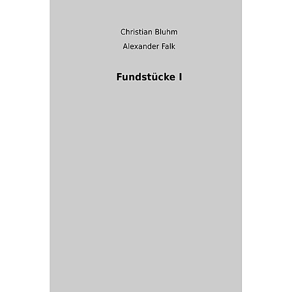Fundstücke I, Alexander Falk, Christian Bluhm