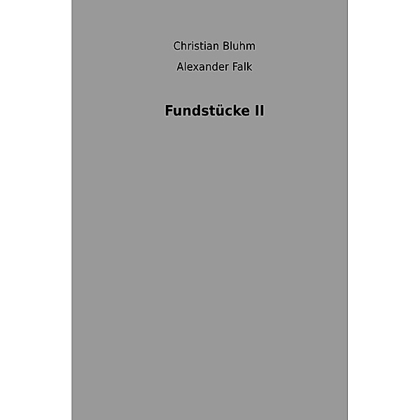 Fundstücke II, Alexander Falk, Christian Bluhm