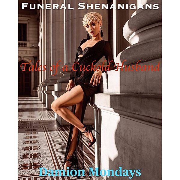 Funeral Shenanigans (Tales of a Cuckold Husband, #7) / Tales of a Cuckold Husband, Damion Mondays