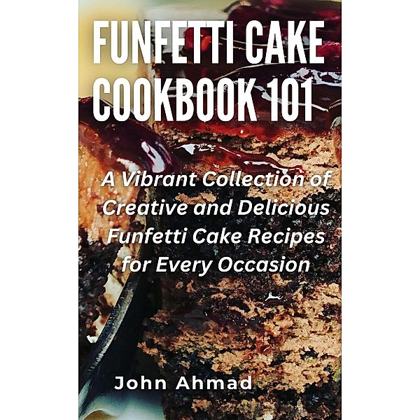 Funfetti Cake Cookbook 101, John Ahmad