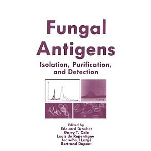 Fungal Antigens, Edouard Drouhet, Garry T. Cole, Louis De Repentigny, Jean Latge