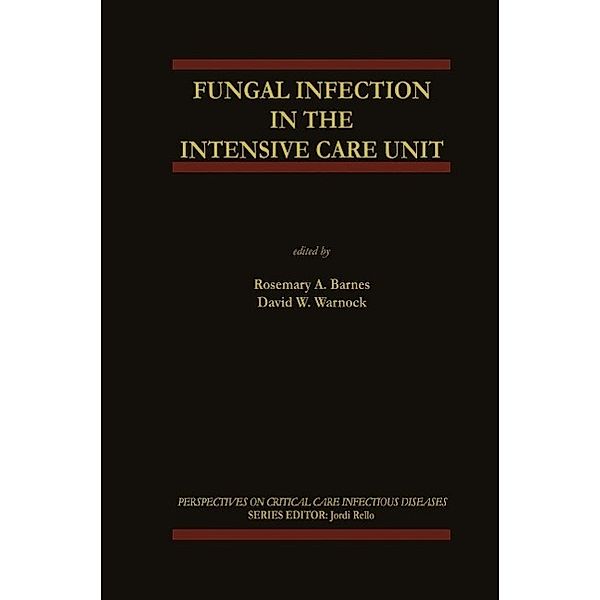Fungal Infection in the Intensive Care Unit / Perspectives on Critical Care Infectious Diseases Bd.6