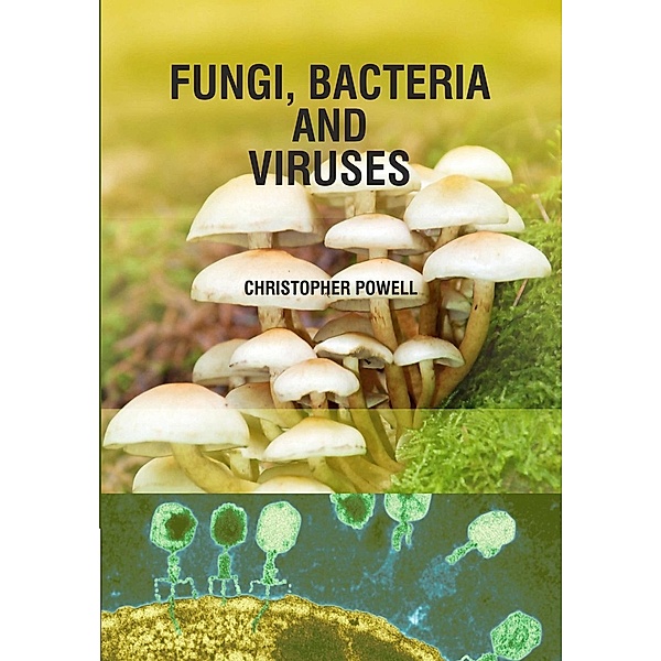 Fungi, Bacteria and Viruses, Christopher Powell