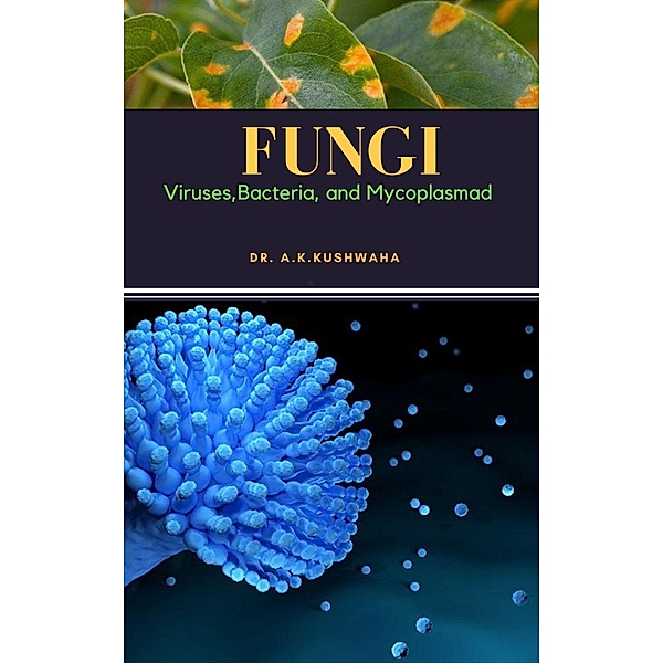 FUNGI: Viruses,Bacteria, and Mycoplasma, A. K. Kushwaha