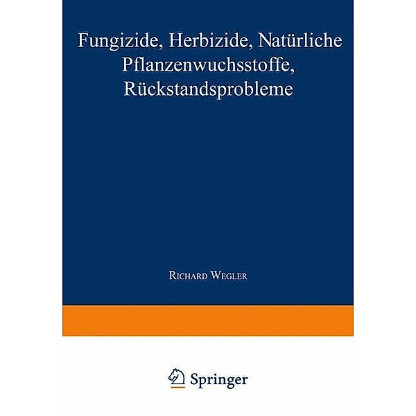Fungizide · Herbizide · Natürliche Pflanzenwuchsstoffe Rückstandsprobleme, Richard Wegler