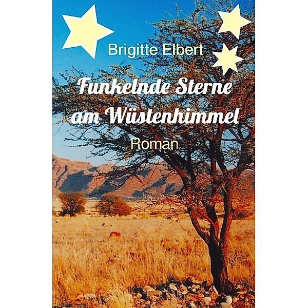 Funkelnde Sterne am Wüstenhimmel, Brigitte Elbert