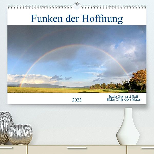 Funken der Hoffnung (Premium, hochwertiger DIN A2 Wandkalender 2023, Kunstdruck in Hochglanz), Christoph Maas und Gerhard Raff