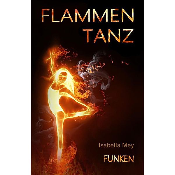 Funken / Flammentanz Bd.1, Isabella Mey