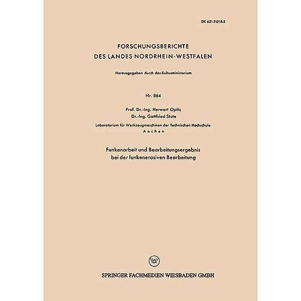 Funkenarbeit und Bearbeitungsergebnis bei der funkenerosiven Bearbeitung / Forschungsberichte des Landes Nordrhein-Westfalen Bd.864, Herwart Opitz