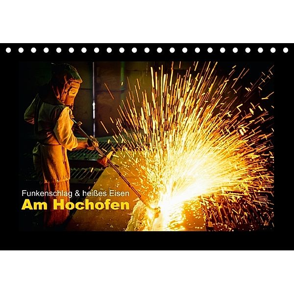 Funkenschlag & heißes Eisen: Am Hochofen (Tischkalender 2014 DIN A5 quer)