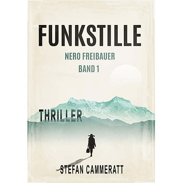 Funkstille - Nero Freibauer Band 1 - Thriller, Stefan Cammeratt