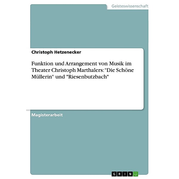 Funktion und Arrangement von Musik im Theater Christoph Marthalers: Die Schöne Müllerin und Riesenbutzbach, Christoph Hetzenecker
