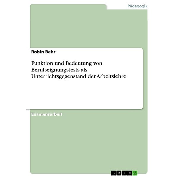 Funktion und Bedeutung von Berufseignungstests als Unterrichtsgegenstand der Arbeitslehre, Robin Behr