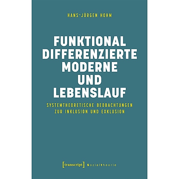 Funktional differenzierte Moderne und Lebenslauf / Sozialtheorie, Hans-Jürgen Hohm